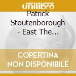 Patrick Stoutenborough - East The West The Rise The Fall cd