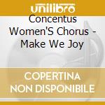 Concentus Women'S Chorus - Make We Joy cd