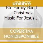 Bfc Family Band - Christmas Music For Jesus Freaks cd