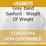 Grey Band Sanford - Weight Of Weight cd