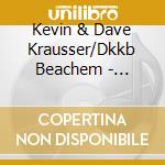 Kevin & Dave Krausser/Dkkb Beachem - Dkkb-Band Of Brothers cd