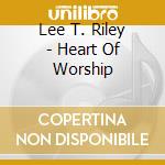 Lee T. Riley - Heart Of Worship cd