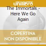 The Immortals - Here We Go Again cd