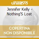 Jennifer Kelly - Nothing'S Lost cd