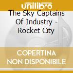 The Sky Captains Of Industry - Rocket City cd