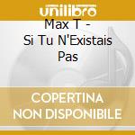 Max T - Si Tu N'Existais Pas cd musicale di Max T