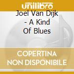 Joel Van Dijk - A Kind Of Blues cd