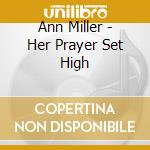 Ann Miller - Her Prayer Set High cd musicale di Ann Miller