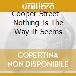 Cooper Street - Nothing Is The Way It Seems cd