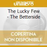 The Lucky Few - The Betterside cd