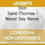 Don Saint-Thomas - Never Say Never cd