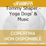 Tommy Shaper - Yoga Dogs' & Music