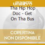 Tha Hip Hop Doc - Get On Tha Bus cd