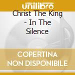 Christ The King - In The Silence cd