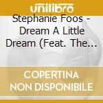 Stephanie Foos - Dream A Little Dream (Feat. The Jazz Collectives) cd