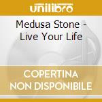 Medusa Stone - Live Your Life cd musicale di Medusa Stone