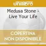 Medusa Stone - Live Your Life cd
