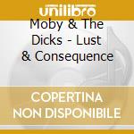 Moby & The Dicks - Lust & Consequence cd