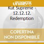 Kut Supreme - 12.12.12. Redemption cd