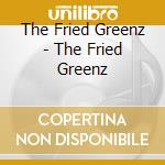The Fried Greenz - The Fried Greenz cd