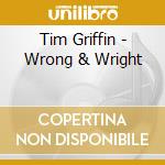 Tim Griffin - Wrong & Wright cd musicale di Tim Griffin
