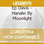 Ep Davis - Hanalei By Moonlight cd