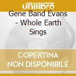Gene Band Evans - Whole Earth Sings cd
