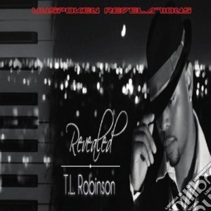 T.L. Robinson - Revealed-Unspoken Revelations cd musicale di T.L. Robinson
