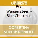 Eric Wangensteen - Blue Christmas cd