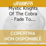 Mystic Knights Of The Cobra - Fade To Pink cd