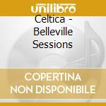 Celtica - Belleville Sessions cd