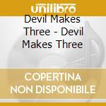 Devil Makes Three - Devil Makes Three cd