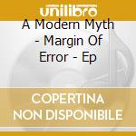 A Modern Myth - Margin Of Error - Ep cd
