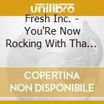 Fresh Inc. - You'Re Now Rocking With Tha Fresh! cd
