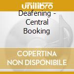 Deafening - Central Booking cd
