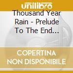 Thousand Year Rain - Prelude To The End Time cd