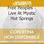 Free Peoples - Live At Mystic Hot Springs cd musicale di Free Peoples