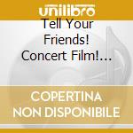 Tell Your Friends! Concert Film! (Cd+Dvd) cd