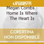 Megan Combs - Home Is Where The Heart Is