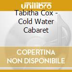 Tabitha Cox - Cold Water Cabaret cd musicale di Tabitha Cox