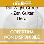 Rik Wight Group - Zen Guitar Hero cd