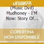 (Music Dvd) Mudhoney - I'M Now: Story Of Mudhoney cd
