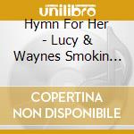 Hymn For Her - Lucy & Waynes Smokin Flames cd