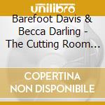 Barefoot Davis & Becca Darling - The Cutting Room Sessions cd