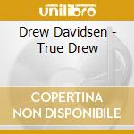 Drew Davidsen - True Drew cd musicale di Drew Davidsen