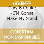 Gary B Cooke - I'M Gonna Make My Stand cd