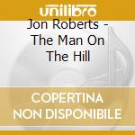 Jon Roberts - The Man On The Hill cd