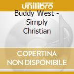 Buddy West - Simply Christian cd musicale di Buddy West