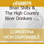 Brian Shilts & The High Country River Drinkers - The Legendary Lovers cd musicale di Brian Shilts & The High Country River Drinkers