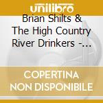 Brian Shilts & The High Country River Drinkers - The Legendary Lovers cd